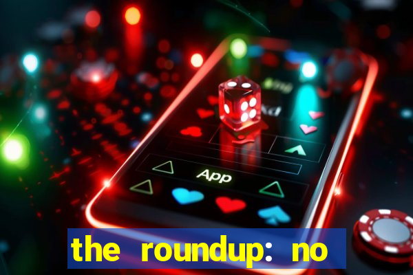 the roundup: no way out download